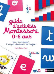 Image de Guide d'activités Montessori 0-6 ans : pour accompagner l'esprit absorbant de l'enfant