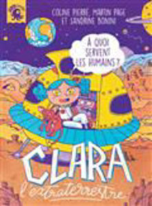 Picture of Clara l'extraterrestre - A quoi servent les humains ?