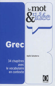 Εικόνα της Le mot et l'idée : grec : 34 chapitres avec le vocabulaire en contexte