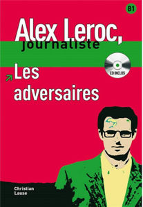 Εικόνα της Alex Leroc, journaliste - Les adversaires (DELF B1 avec CD)
