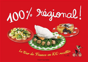 Picture of 100% régional! Le tour de France en 100 recettes