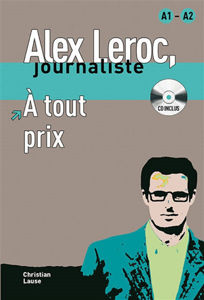 Picture of Alex Leroc, journaliste - A tout prix (Delf A1/A2 avec CD)